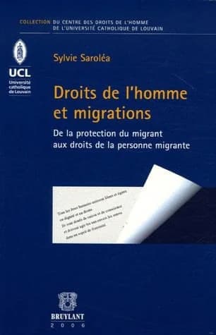 Droits de l'homme et migrations : de la protection du migrant aux droits de la personne migrante