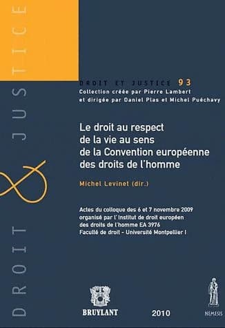 Le droit au respect de la vie au sens de la Convention européenne des droits de l'homme actes du colloque des 6 et 7 novembre 2009