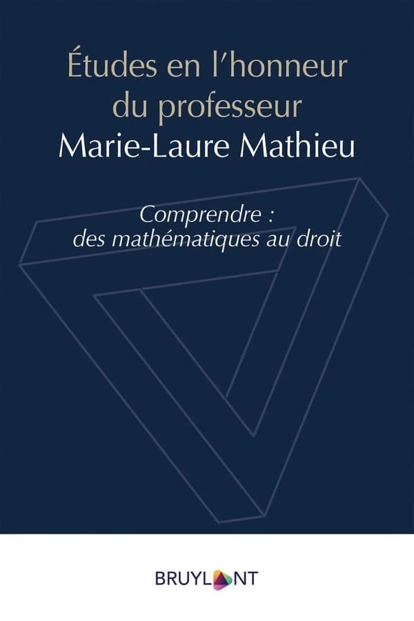 Études en l'honneur du professeur Marie-Laure Mathieu : comprendre, des mathématiques au droit