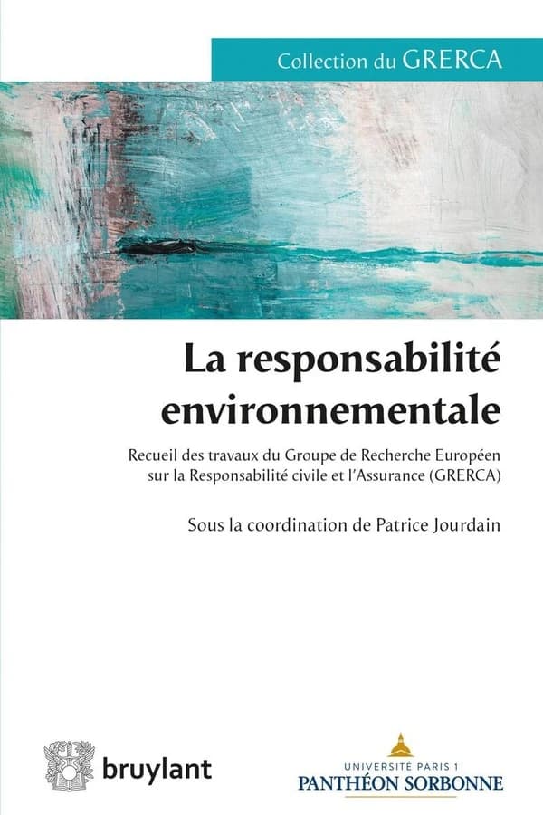 La responsabilité environnementale : recueil des travaux du Groupe de recherche européen sur la responsabilité civile et l'assurance, GRERCA