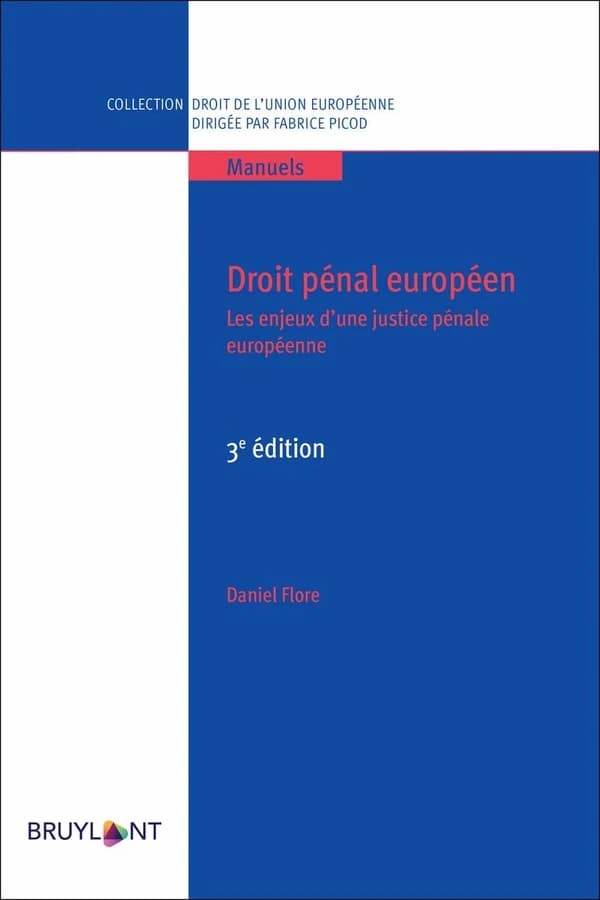 Droit pénal européen : les enjeux d'une justice pénale européenne (3e éd.) Daniel Flore