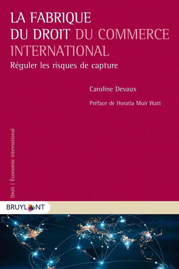 La fabrique du droit du commerce international : réguler les risques de capture