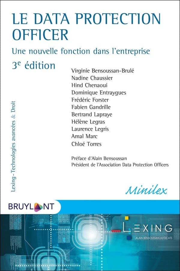 Le data protection officer : une nouvelle fonction dans l'entreprise (3e éd.) Virginie Bensoussan-Brulé, Nadine Chaussier, Hind Chenaoui... [et al.] ; préface d'Alain Bensoussan,...