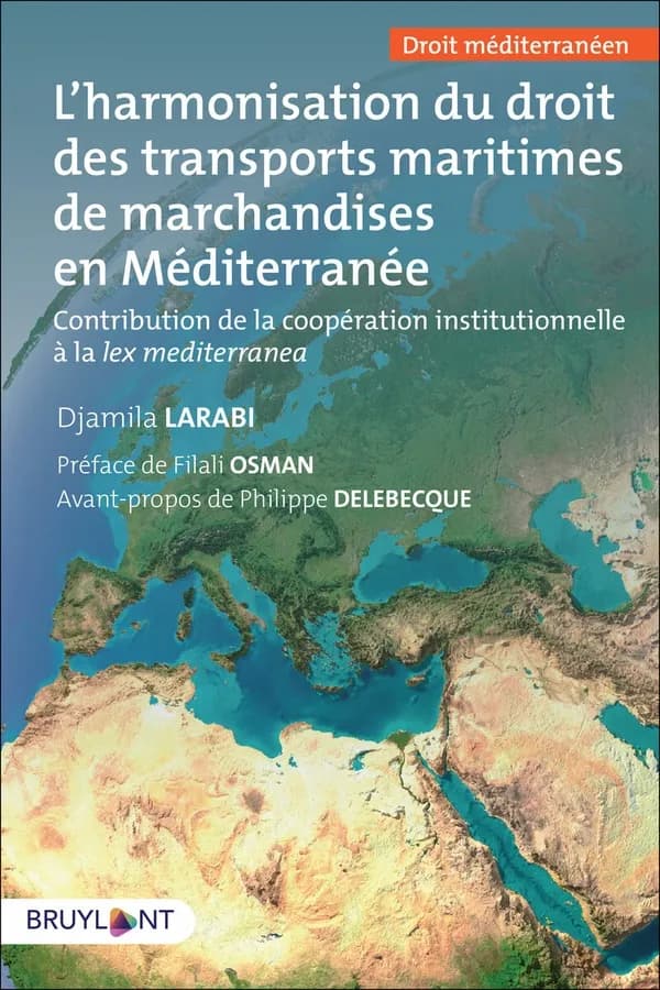L'harmonisation du droit des transports maritimes de marchandises en Méditerranée : contribution de la coopération institutionnelle à la lex mediterranea