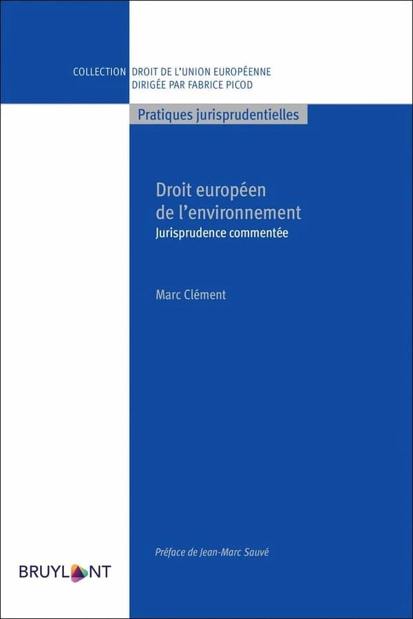 Droit européen de l'environnement : jurisprudence commentée (4e éd.) Marc Clément ; [préface de Jean-Marc Sauvé]