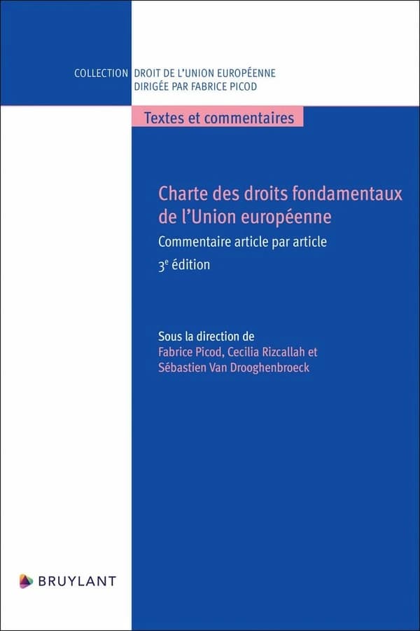 Charte des droits fondamentaux de l'Union Européenne : commentaire article par article (3e éd.) sous la direction de Fabrice Picod, Cécilia Rizcallah et Sébastien Van Drooghenbroeck.