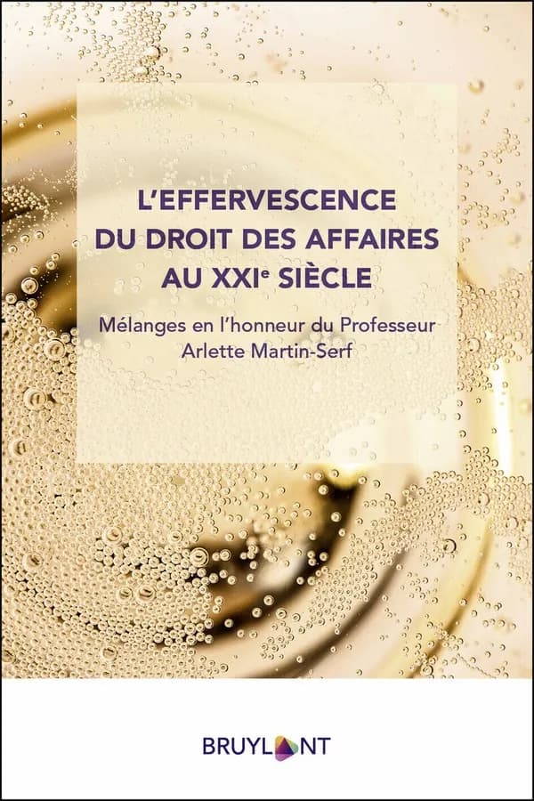 L'effervescence du droit des affaires au XXIe siècle : mélanges en l'honneur du professeur Arlette Martin-Serf