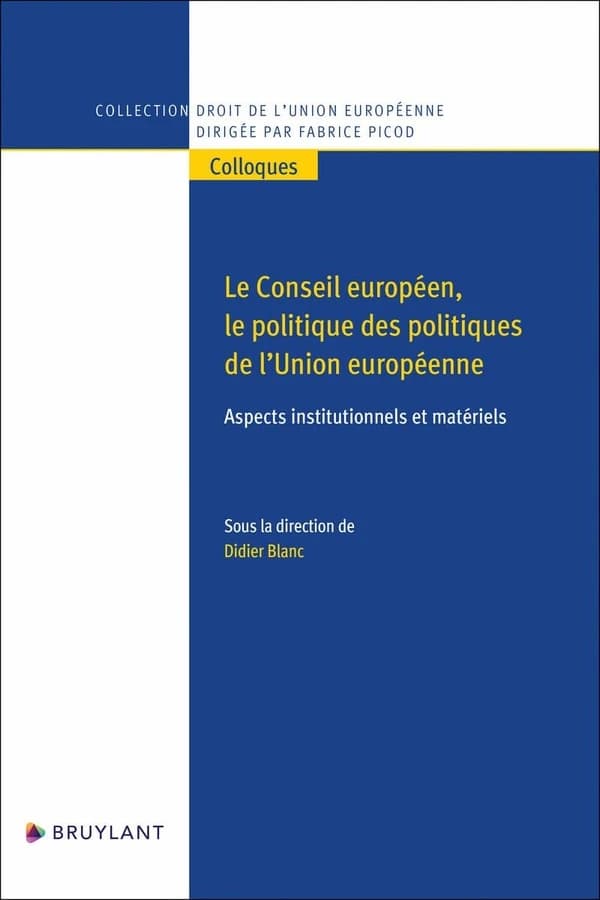Le Conseil européen, le politique des politiques de l'Union européenne : aspects institutionnels et matériels : [actes du colloque, Toulouse Capitole, 17 et 18 novembre 2022]