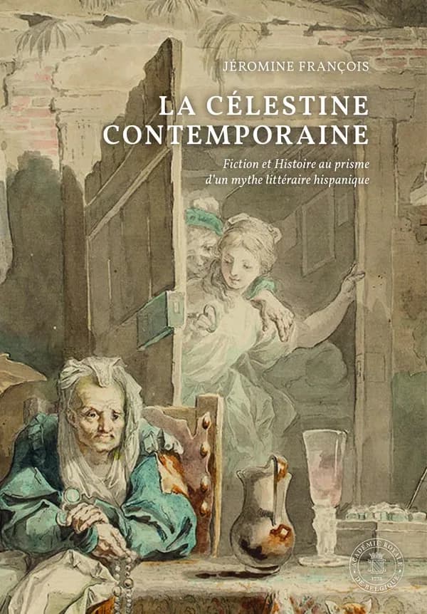 La "Célestine" contemporaine : fiction et histoire au prisme d'un mythe littéraire hispanique