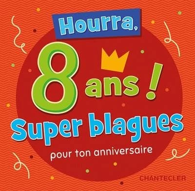 Hourra, 8 ans ! : super blagues pour ton anniversaire
