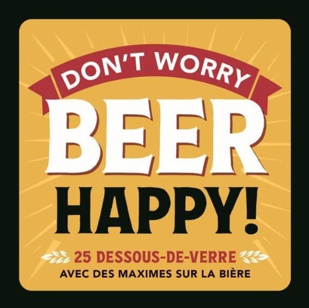 Don't worry beer happy ! 25 dessous-de-verre avec des maximes sur la bière