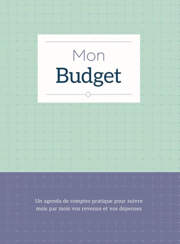 Mon budget : Un agenda de comptes pratique pour suivre mois par mois vos revenus et vos dépenses