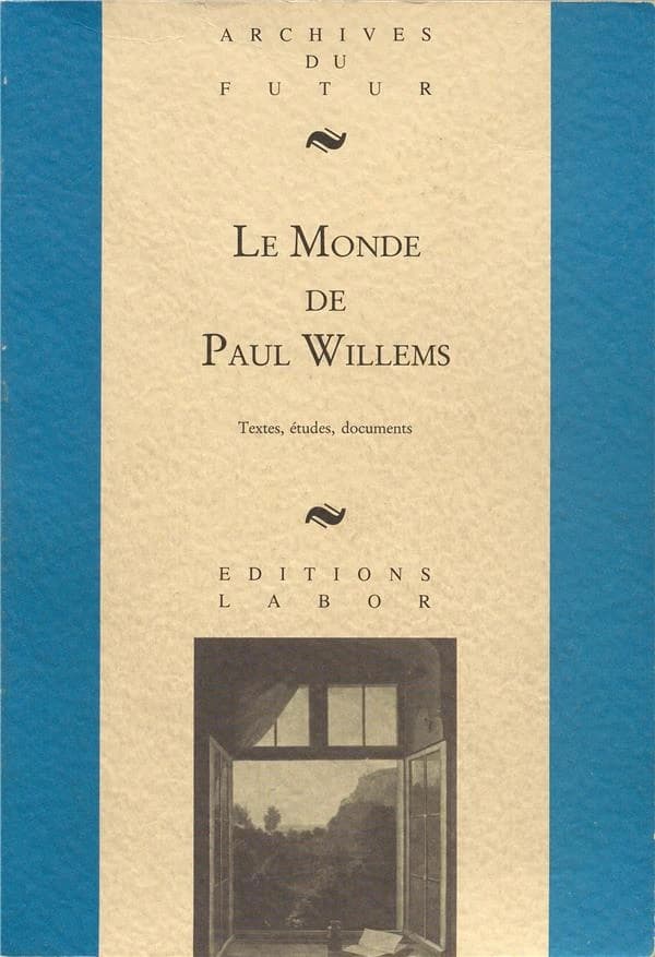 Le Monde de Paul Willems : textes, entretiens, études