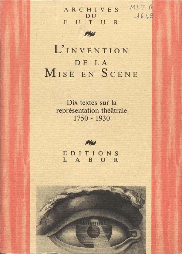 L'Invention de la mise en scène : dix textes sur la représentation théâtrale 1750-1930