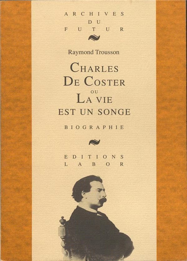Charles De Coster ou La vie est un songe