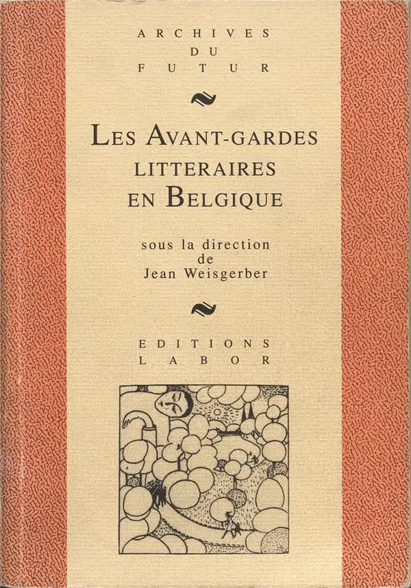 Les Avant-gardes littéraires en Belgique : au confluent des arts et des langues, 1880-1950