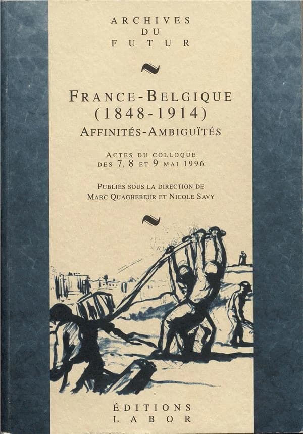 France-Belgique, 1848-1914 : affinités-ambiguïtés : actes du colloque des 7, 8 et 9 mai 1996 [Bruxelles]