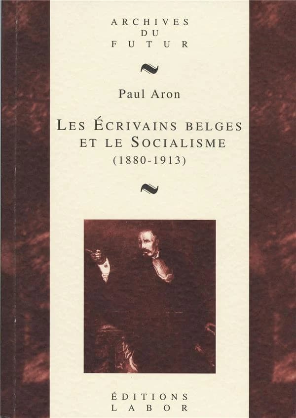 Les écrivains belges et le socialisme (1880-1913) : l'expérience de l'art social : d'Edmond Picard à Émile Verhaeven