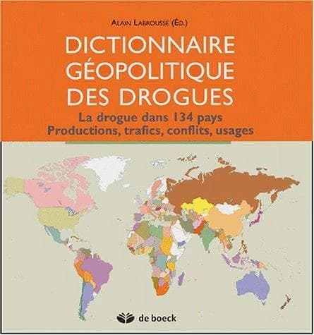 Dictionnaire géopolitique des drogues : la drogue dans 134 pays, productions, trafics, conflits, usages