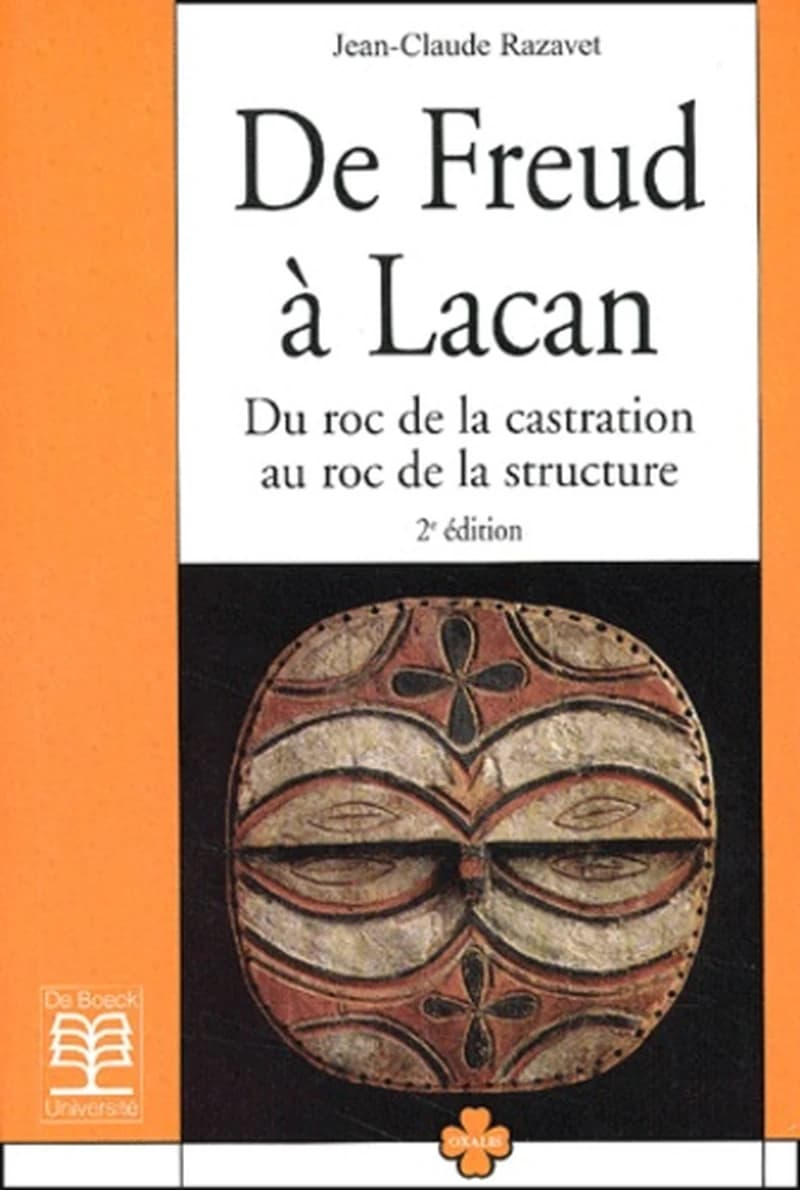 De Freud à Lacan : du roc de la castration au roc de la structure (2 éd.) Jean-Claude Razavet