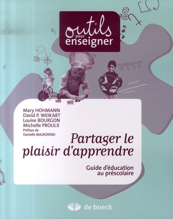 Partager le plaisir d'apprendre : guide d'éducation au préscolaire (2e éd.) Mary Hohmann, David P. Weikart ; [trad. par] Louise Bourgon [et] Michelle Proux ; préface de Danielle Majkowski