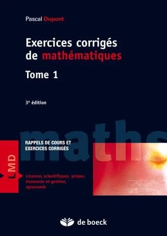 Exercices corrigés de mathématiques : rappels de cours et exercices corrigés (3e éd.) Pascal Dupont