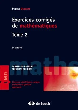 Exercices corrigés de mathématiques : rappels de cours et exercices corrigés (3e éd.) Pascal Dupont