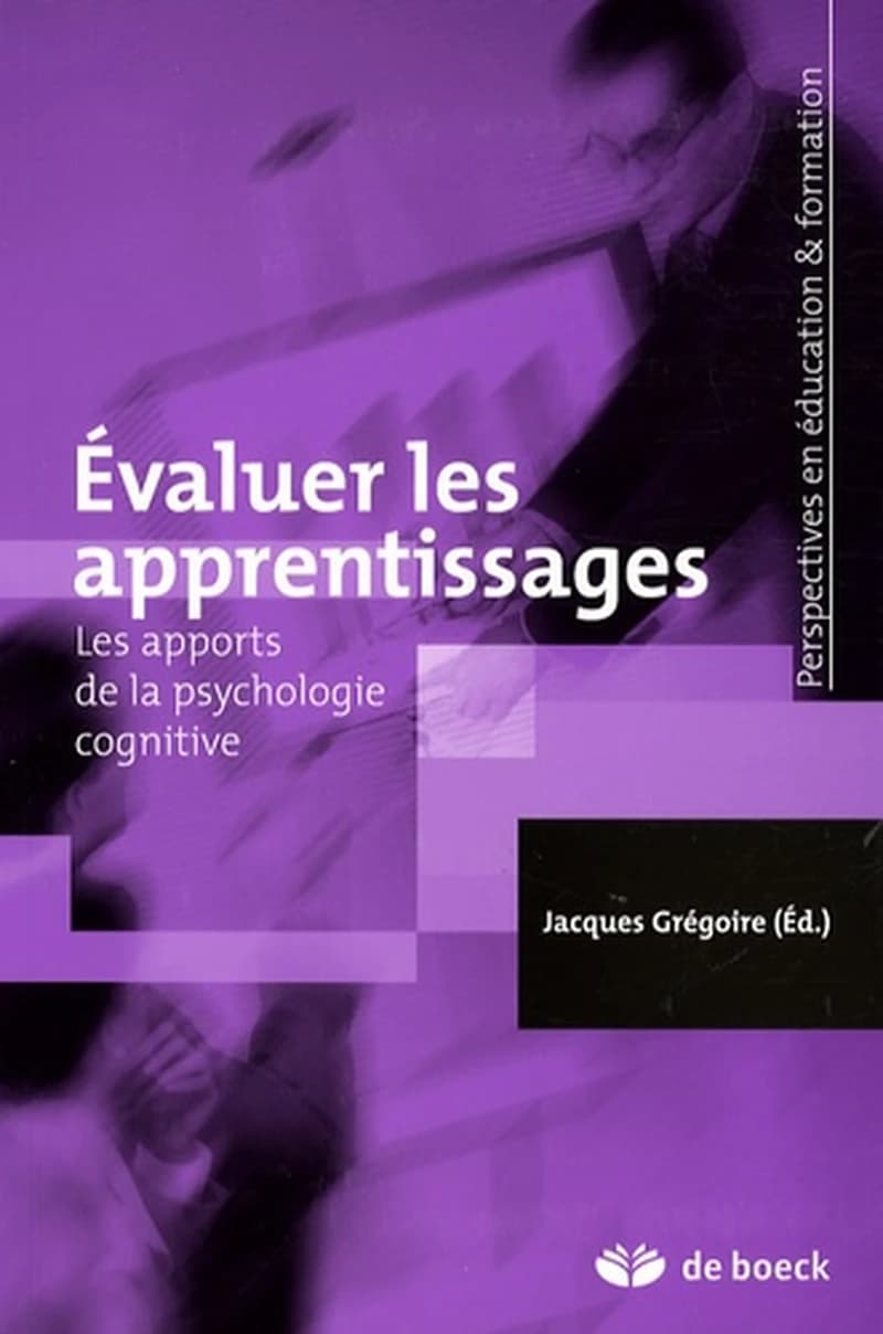Évaluer les apprentissages : les apports de la psychologie cognitive (2e éd.) Jacques Grégoire, éd.