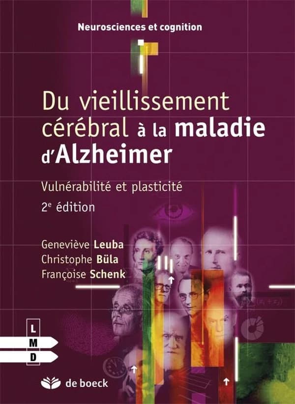 Du vieillissement cérébral à la maladie d'Alzheimer : vulnérabilité et plasticité (2e éd.) [sous la direction de] Geneviève Leuba, Christophe Büla, Françoise Schenk