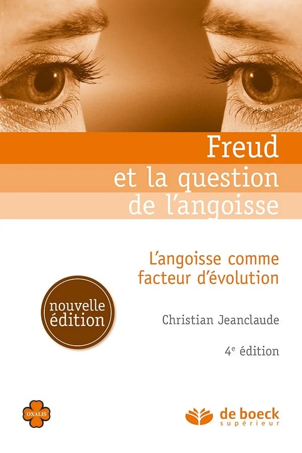 Freud et la question de l'angoisse : l'angoisse comme facteur d'évolution (4e éd. revue et augmentée) Christian Jeanclaude
