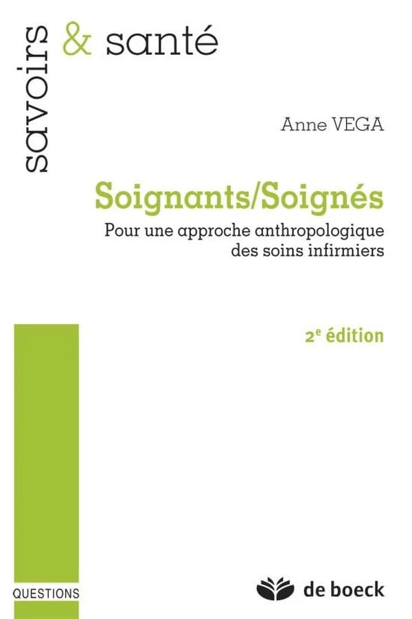 Soignants-soignés : pour une approche anthropologique des soins infirmiers (2e éd.) Anne Vega