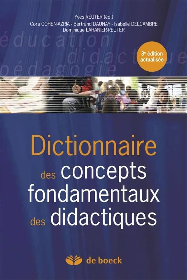 Dictionnaire des concepts fondamentaux des didactiques (3e éd. actualisée) Cora Cohen-Azria, Bertrand Daunay, Isabelle Delcambre... [et al.] ; Yves Reuter, éd.