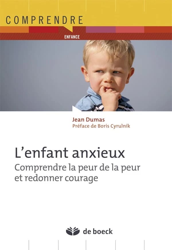 L'enfant anxieux : comprendre la peur de la peur et redonner courage (3e éd.) Jean Dumas ; préface de Boris Cyrulnik