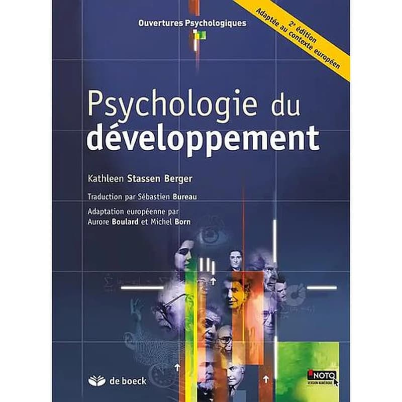 Psychologie du développement (2e éd. [adaptée au contexte européen]) Kathleen Stassen Berger ; traduction par Sébastien Bureau ; révision scientifique Fanny Godin, François Paquet, Suzanne Tousignant ; adaptation européenne par Aurore Boulard et Michel Bo