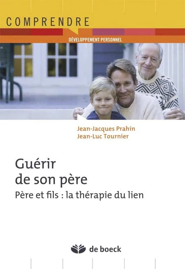 Guérir de son père : père et fils : la thérapie du lien ([2e éd.]) Jean-Jacques Prahin, Jean-Luc Tournier
