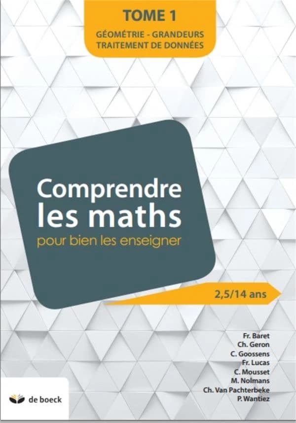 Comprendre les maths pour mieux les enseigner Tome 1 ; géométrie, grandeurs, traitement de données ; de 2,5 a 14 ans