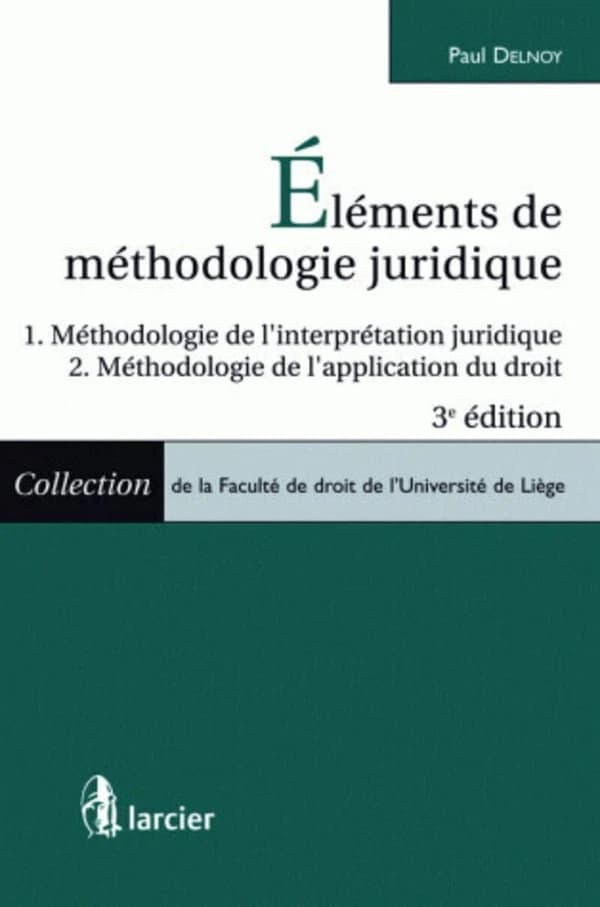 Eléments de méthodologie juridique (3e éd.) Paul Delnoy,...