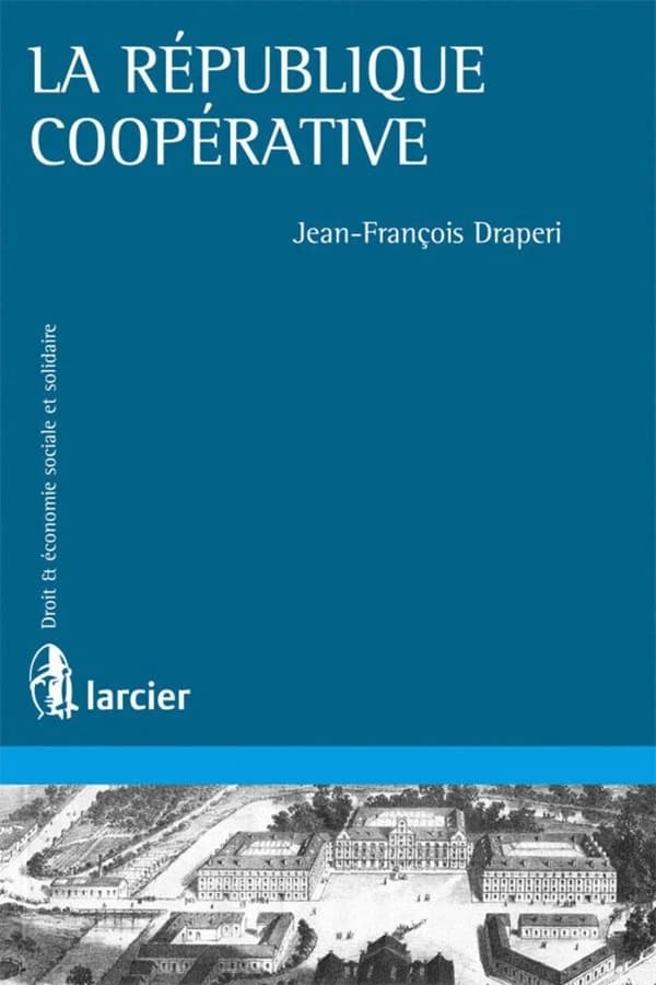 La république coopérative : [théories et pratiques coopératives aux XIXe et XXe siècles]