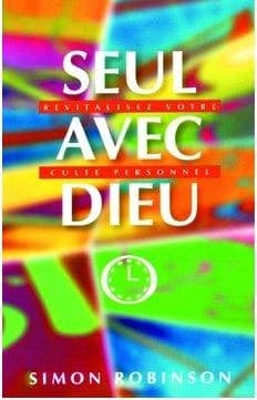 Seul avec Dieu ; revitalisez votre cultre personnel