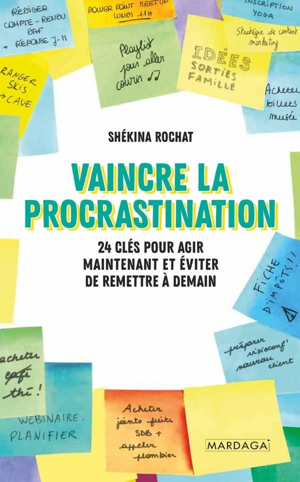 Vaincre la procrastination : 24 clés pour agir maintenant et éviter de remettre à demain