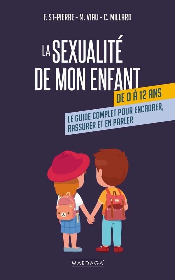 La sexualité de mon enfant de 0 à 12 ans : Le guide complet pour encadrer, rassurer et en parler