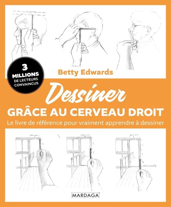 Dessiner grâce au cerveau droit : Le livre de référence pour vraiment apprendre à dessiner