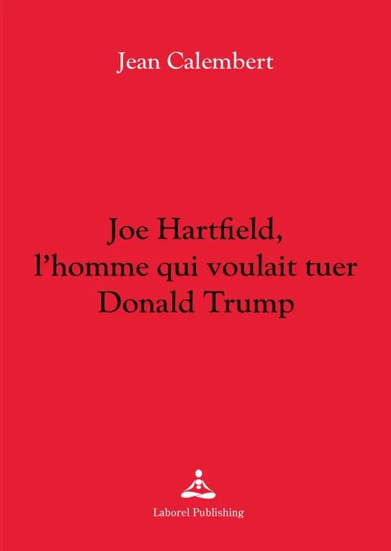 Joe hartfield, l'homme qui voulait tuer donald trump