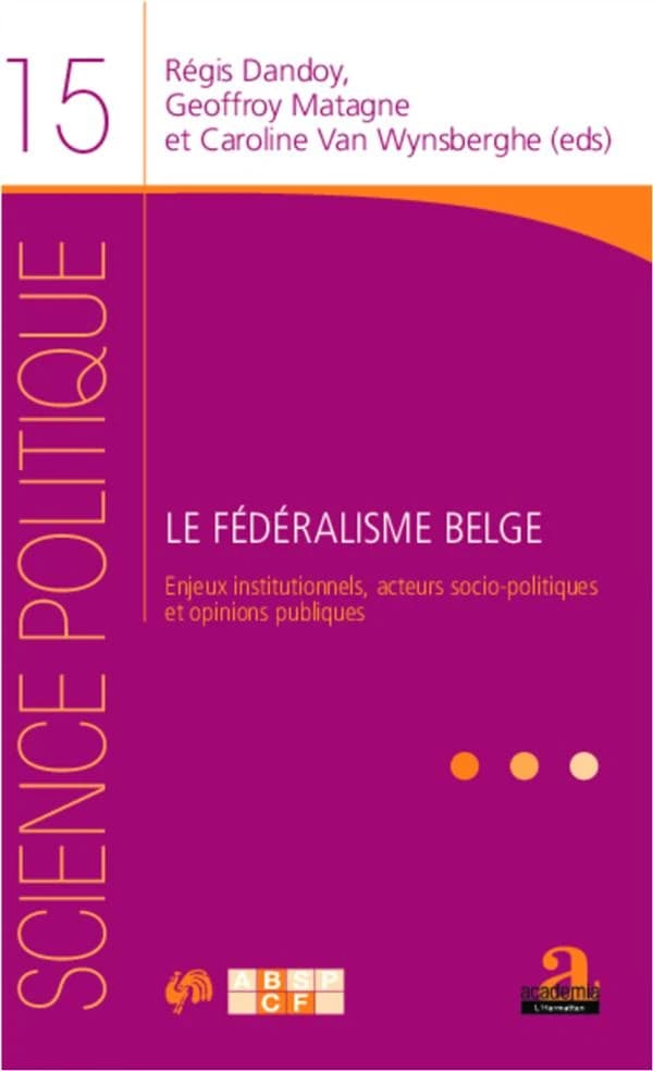Le fédéralisme belge : enjeux institutionnels, acteurs socio-politiques et opinions publiques