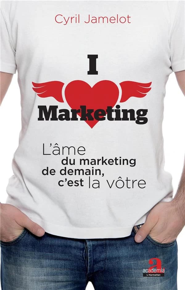I love marketing : l'âme du marketing de demain, c'est la vôtre