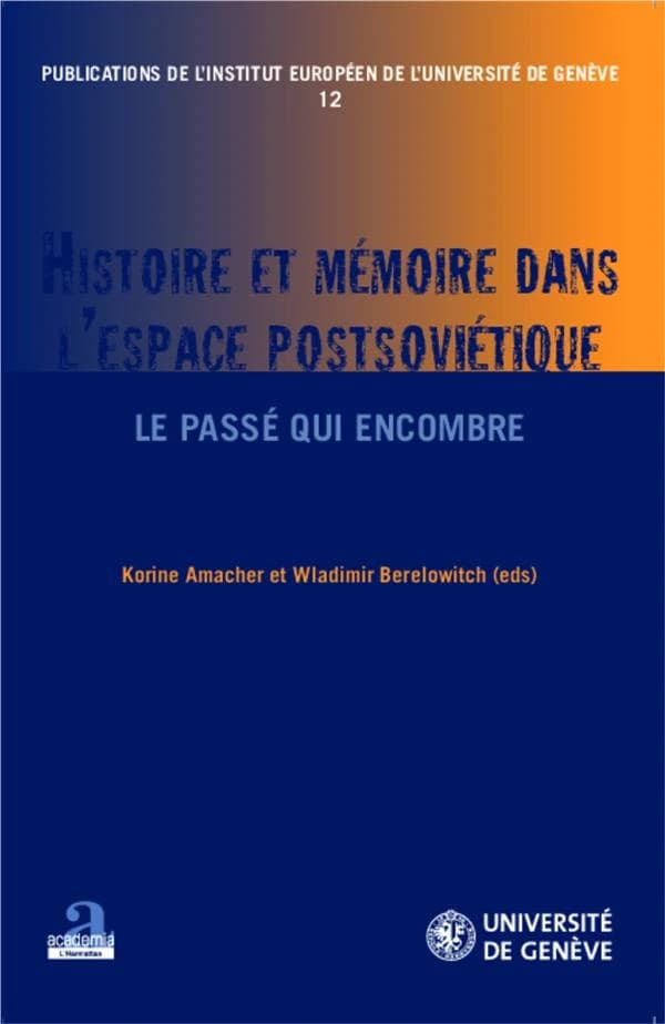 Histoire et mémoire dans l'espace postsoviétique : le passé qui encombre