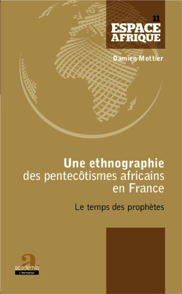 Une ethnographie des pentecôtismes africains en France : le temps des prophètes