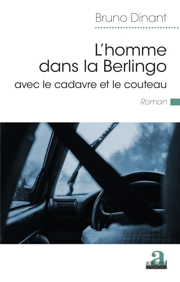 L'homme dans la berlingo avec le cadavre et le couteau : roman