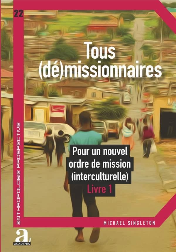 Tous (dé)missionnaires : pour un nouvel ordre de mission interculturelle. Tome 1