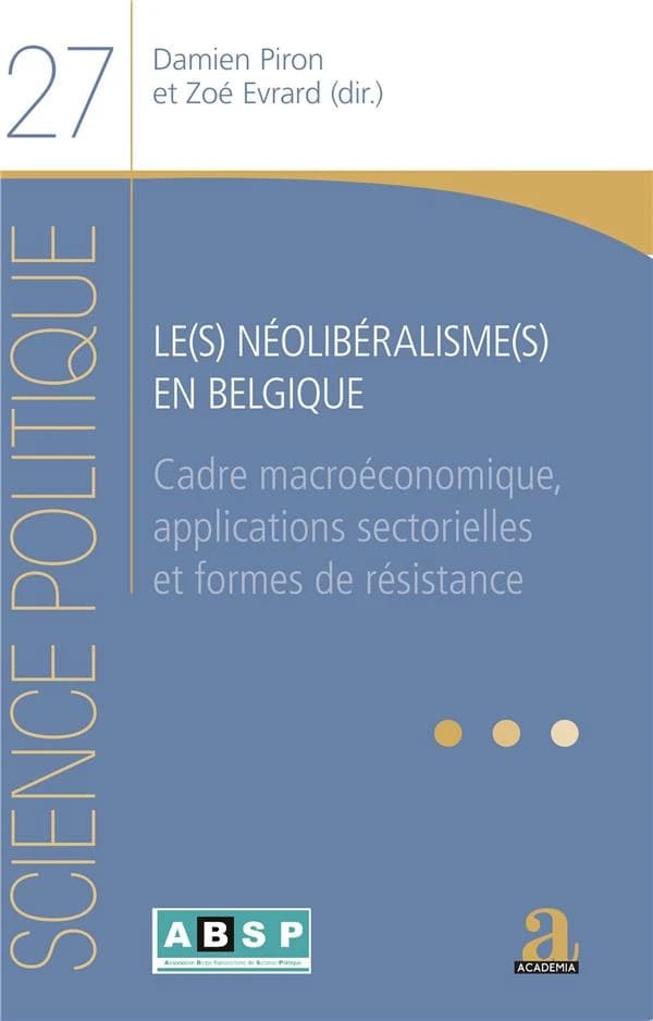 Le(s) néolibéralisme(s) en Belgique : cadre macroéconomique, applications sectorielles et formes de résistance